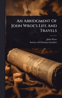 bokomslag Abridgment Of John Wroe's Life And Travels