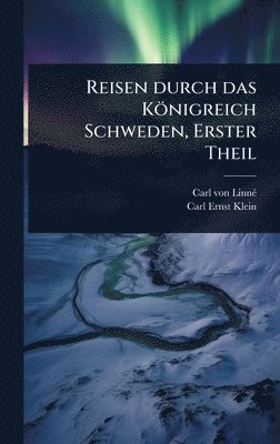 bokomslag Reisen durch das Königreich Schweden, Erster Theil