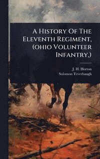 bokomslag History Of The Eleventh Regiment, (ohio Volunteer Infantry, )