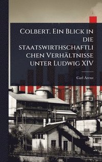 bokomslag Colbert. Ein Blick in die staatswirthschaftlichen Verhältnisse unter Ludwig XIV