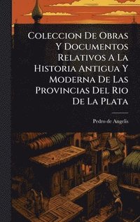 bokomslag Coleccion De Obras Y Documentos Relativos A La Historia Antigua Y Moderna De Las Provincias Del Rio De La Plata