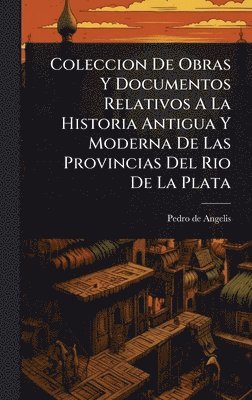bokomslag Coleccion De Obras Y Documentos Relativos A La Historia Antigua Y Moderna De Las Provincias Del Rio De La Plata
