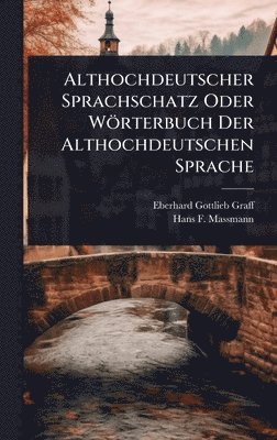 Althochdeutscher Sprachschatz Oder Wörterbuch Der Althochdeutschen Sprache