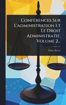 bokomslag ConfÃ(c)rences Sur L'administration Et Le Droit Administratif, Volume 2...