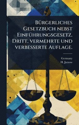 H Jatzow - BÃ1/4rgerliches Gesetzbuch nebst EinfÃ1/4hrungsgesetz. Dritt, vermehrte und verbesserte Auflage., Inbunden