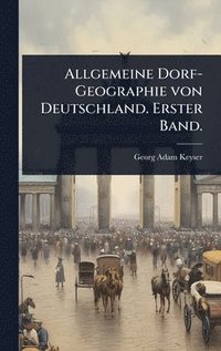 bokomslag Allgemeine Dorf-Geographie von Deutschland. Erster Band.