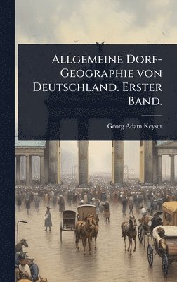 bokomslag Allgemeine Dorf-Geographie von Deutschland. Erster Band.