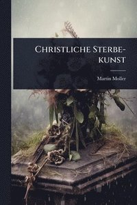 bokomslag Christliche Sterbe-kunst