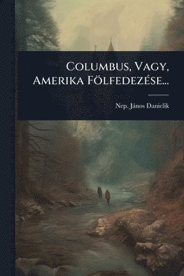 bokomslag Columbus, Vagy, Amerika FölfedezÃ(c)se...
