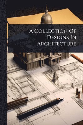Anonymous - Collection Of Designs In Architecture, Häftad