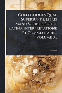 bokomslag Collectiones Quae Supersunt E Libris Manu Scriptis Edidit Latina Interpretatione Et Commentariis, Volume 3...
