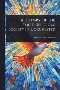 bokomslag History Of The Third Religious Society In Dorchester