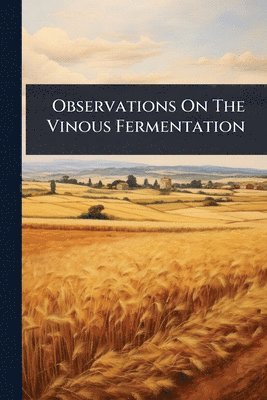 bokomslag Observations On The Vinous Fermentation
