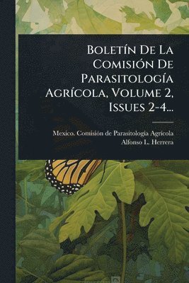 BoletÃ-n De La ComisiÃ3n De ParasitologÃ-a AgrÃ-cola, Volume 2, Issues 2-4..., Häftad