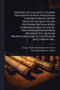 bokomslag Historia Ecclesiastica Veteris Testamenti In Rem Theologiae Candidatorum, Ubi Res Praecipuae, Quae Vel Ad Historiam Sacram, & Ejus Chronologiam, Legem, Ac Disciplinam Hebraeorum Spectant, Vel Quae ...