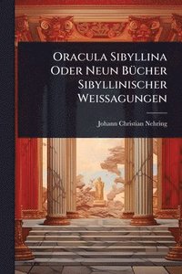 bokomslag Oracula Sibyllina Oder Neun BÃ1/4cher Sibyllinischer Weissagungen