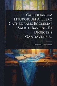 bokomslag Calendarium Liturgicum A Clero Cathedralis Ecclesiae Sancti Bavonis Et Dioecesis Gandavensis...