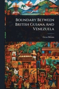 bokomslag Boundary Between British Guiana And Venezuela