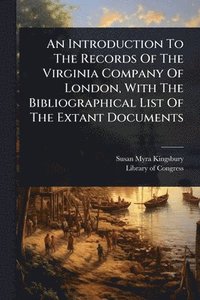 bokomslag Introduction To The Records Of The Virginia Company Of London, With The Bibliographical List Of The Extant Documents