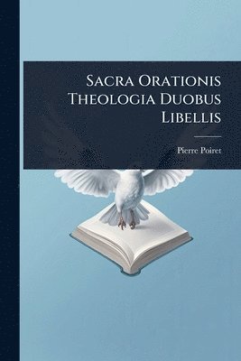 bokomslag Sacra Orationis Theologia Duobus Libellis