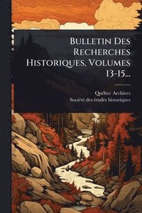 bokomslag Bulletin Des Recherches Historiques, Volumes 13-15...