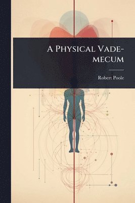 Robert Poole - Physical Vade-mecum, Häftad