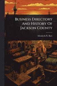 bokomslag Business Directory And History Of Jackson County