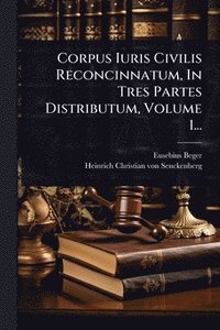 bokomslag Corpus Iuris Civilis Reconcinnatum, In Tres Partes Distributum, Volume 1...