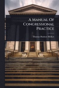 bokomslag Manual Of Congressional Practice