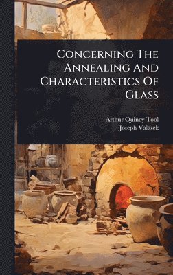 bokomslag Concerning The Annealing And Characteristics Of Glass