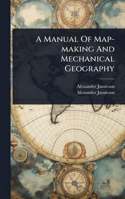 bokomslag Manual Of Map-making And Mechanical Geography
