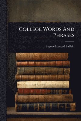 Eugene Howard Babbitt - College Words And Phrases, Häftad
