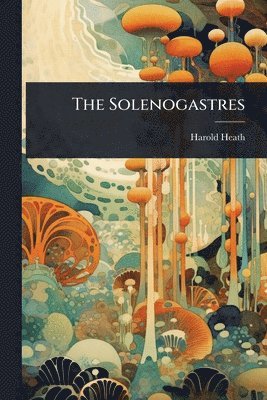 Harold Heath - Solenogastres, Häftad