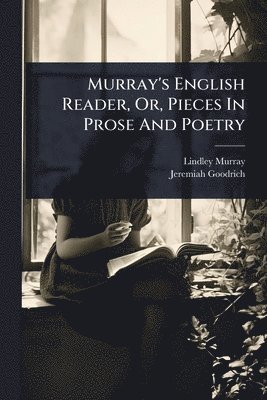 Lindley Murray, Jeremiah Goodrich - Murray's English Reader, Or, Pieces In Prose And Poetry, Häftad