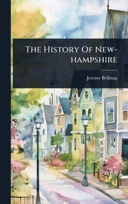 Jeremy Belknap - History Of New-hampshire, Inbunden