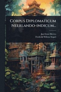 bokomslag Corpus Diplomaticum Neerlando-indicum...