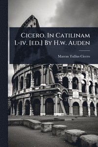 bokomslag Cicero. In Catilinam I.-iv. [ed.] By H.w. Auden