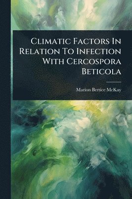bokomslag Climatic Factors In Relation To Infection With Cercospora Beticola