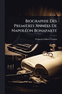 bokomslag Biographie Des Premières AnnÃ(c)es De NapolÃ(c)on Bonaparte
