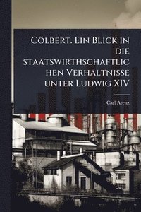 bokomslag Colbert. Ein Blick in die staatswirthschaftlichen Verhältnisse unter Ludwig XIV
