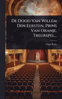 bokomslag De Dood Van Willem Den Eersten, Prins Van Oranje, Treurspel...