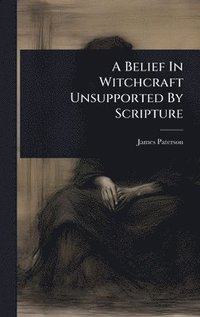 bokomslag Belief In Witchcraft Unsupported By Scripture