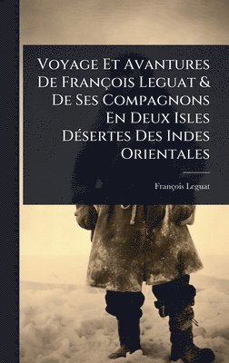 bokomslag Voyage Et Avantures De François Leguat & De Ses Compagnons En Deux Isles DÃ(c)sertes Des Indes Orientales