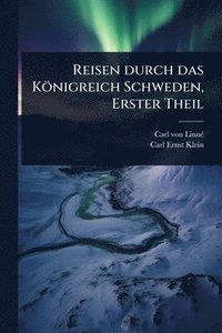 bokomslag Reisen durch das Königreich Schweden, Erster Theil