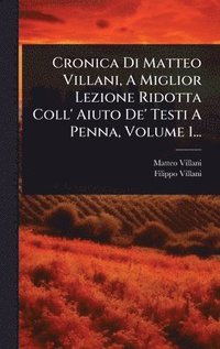 bokomslag Cronica Di Matteo Villani, A Miglior Lezione Ridotta Coll' Aiuto De' Testi A Penna, Volume 1...