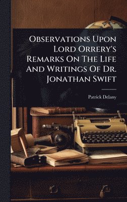 bokomslag Observations Upon Lord Orrery's Remarks On The Life And Writings Of Dr. Jonathan Swift