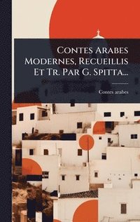 bokomslag Contes Arabes Modernes, Recueillis Et Tr. Par G. Spitta...