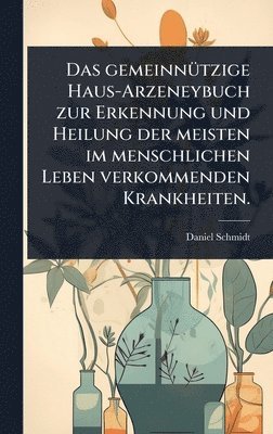 Daniel Schmidt - gemeinnÃ1/4tzige Haus-Arzeneybuch zur Erkennung und Heilung der meisten im menschlichen Leben verkommenden Krankheiten., Inbunden