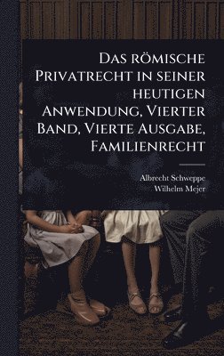 bokomslag römische Privatrecht in seiner heutigen Anwendung, Vierter Band, Vierte Ausgabe, Familienrecht