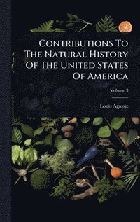 bokomslag Contributions To The Natural History Of The United States Of America